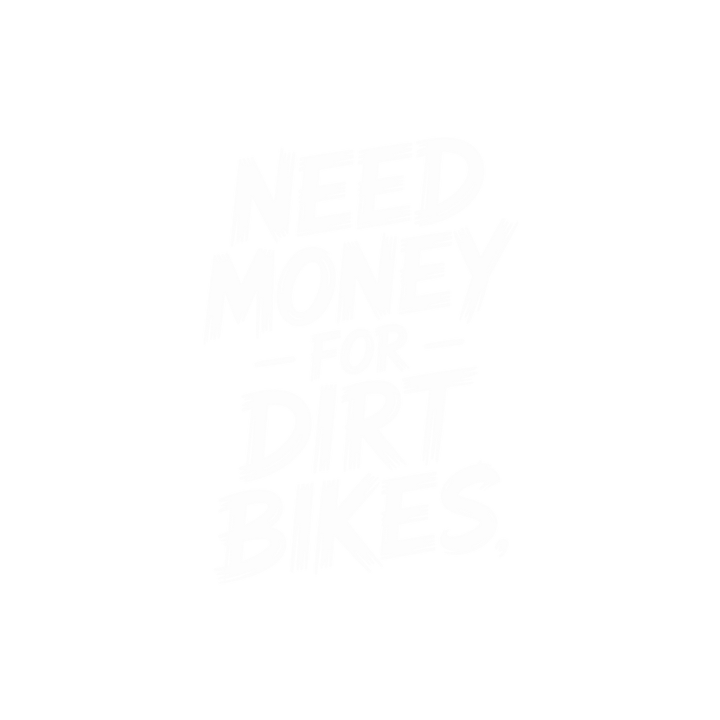 Need Money for Dirt Bikes Tee